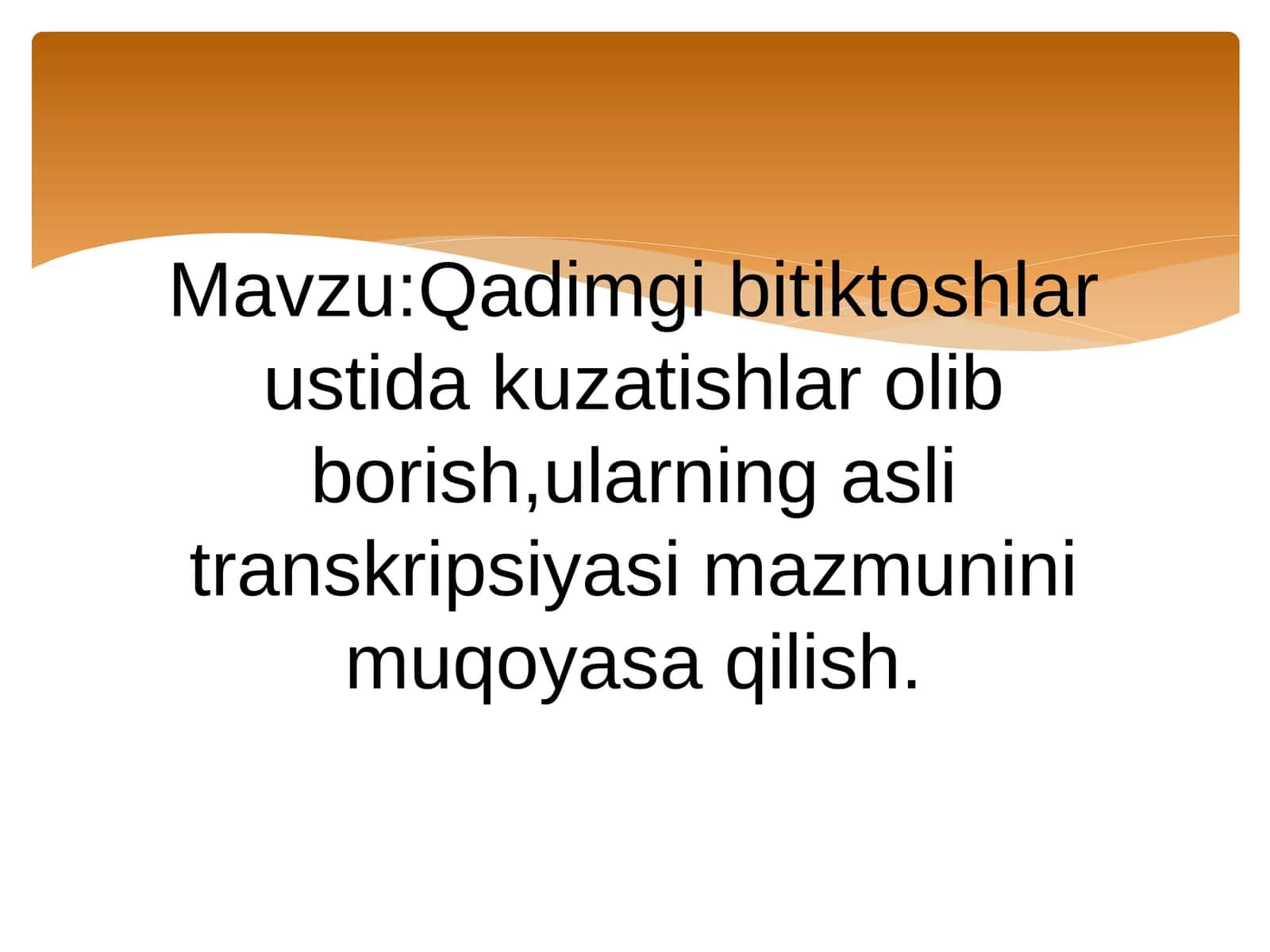 Qadimgi bitiktoshlar ustida kuzatishlar olib borish,ularning asli transkripsiyasi mazmunini muqoyasa qilish 1