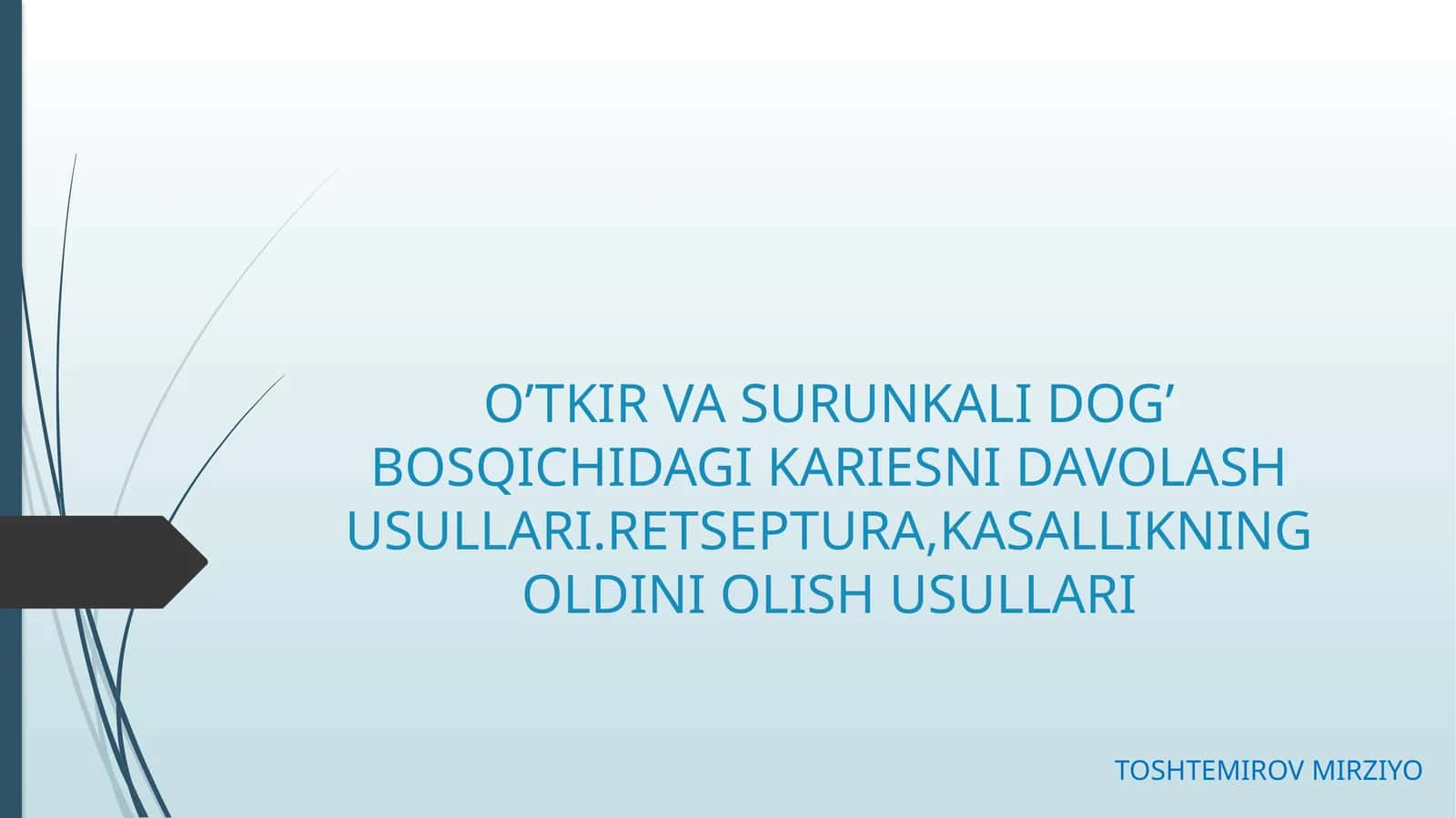 O’TKIR VA SURUNKALI DOG’ BOSQICHIDAGI KARIESNI DAVOLASH USULLARI.RETSEPTURA,KASALLIKNING OLDINI OLISH USULLARI 1
