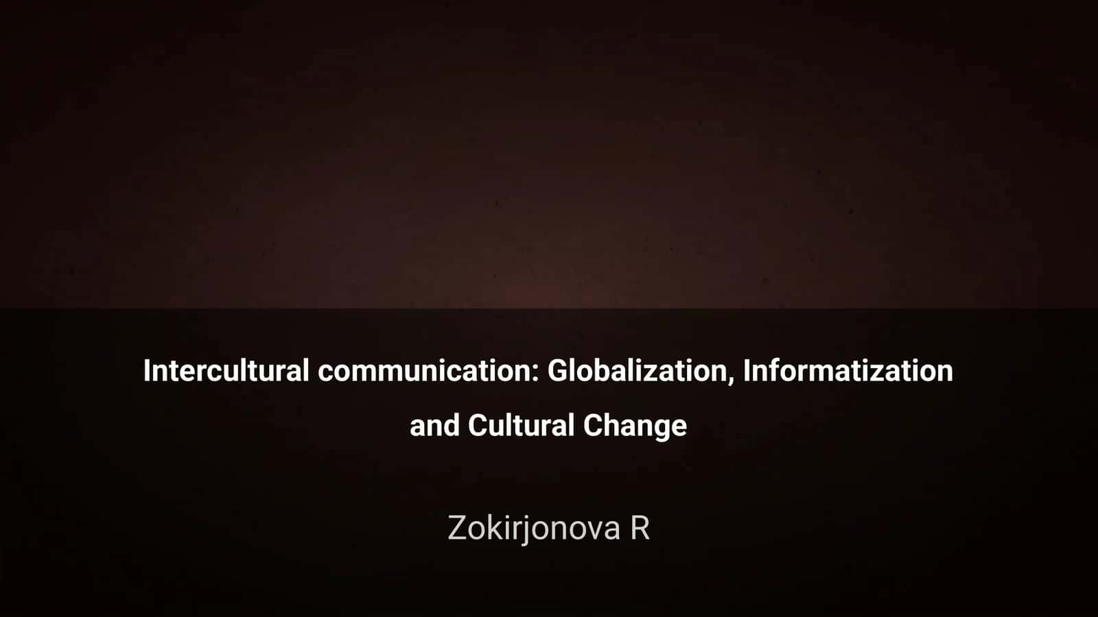 Intercultural communication: Globalization, Informatization and Cultural Change 1