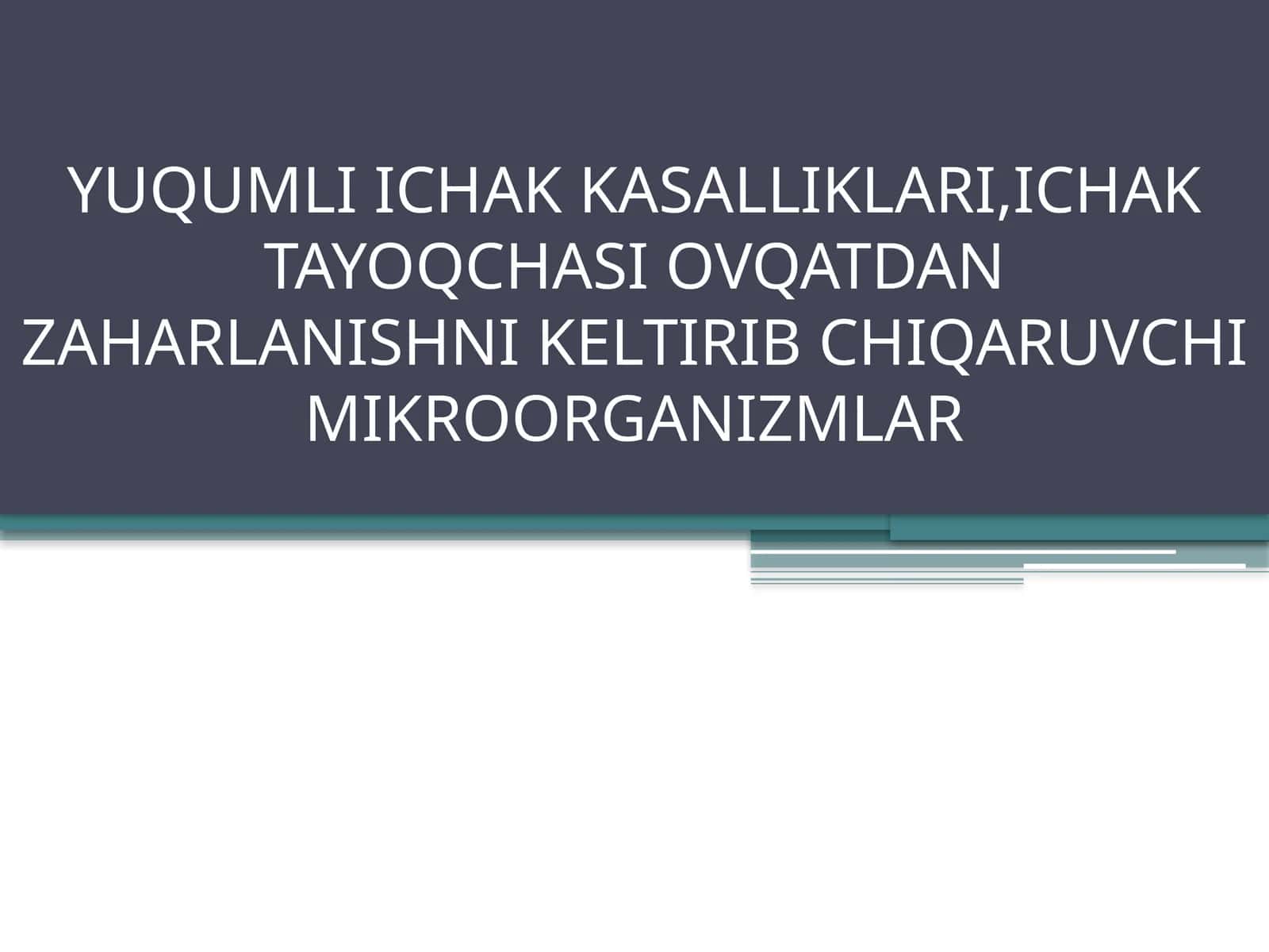 YUQUMLI ICHAK KASALLIKLARI, ICHAK TAYOQCHASI OVQATDAN ZAHARLANISHNI KELTIRIB CHIQARUVCHI MIKROORGANIZMLAR 1