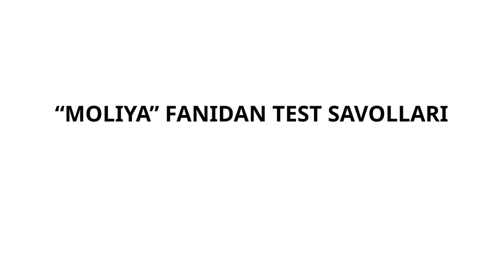 MOLIYA fanidan test savollari 1