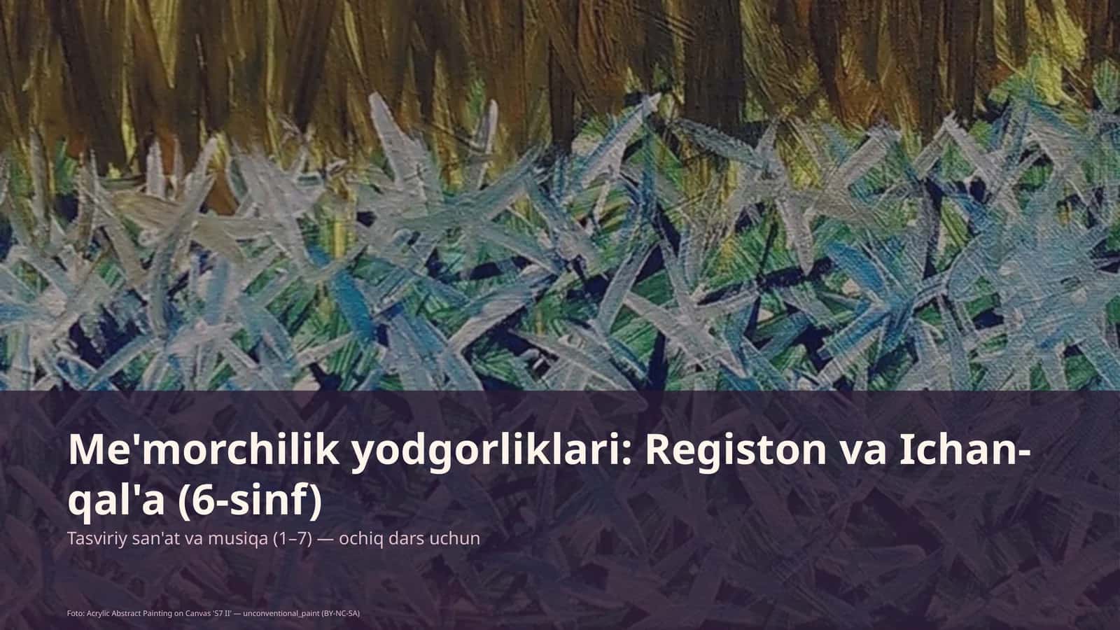 Me'morchilik yodgorliklari: Registon va Ichan-qal'a (6-sinf) 1