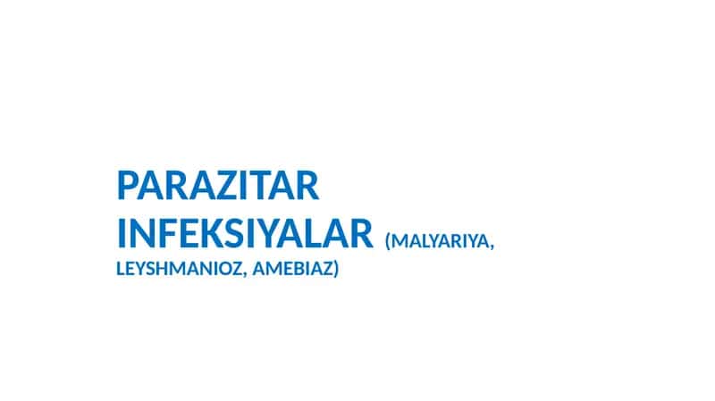 Parazitar infeksiyalar (malyariya, leyshmanioz, amebiaz) 1