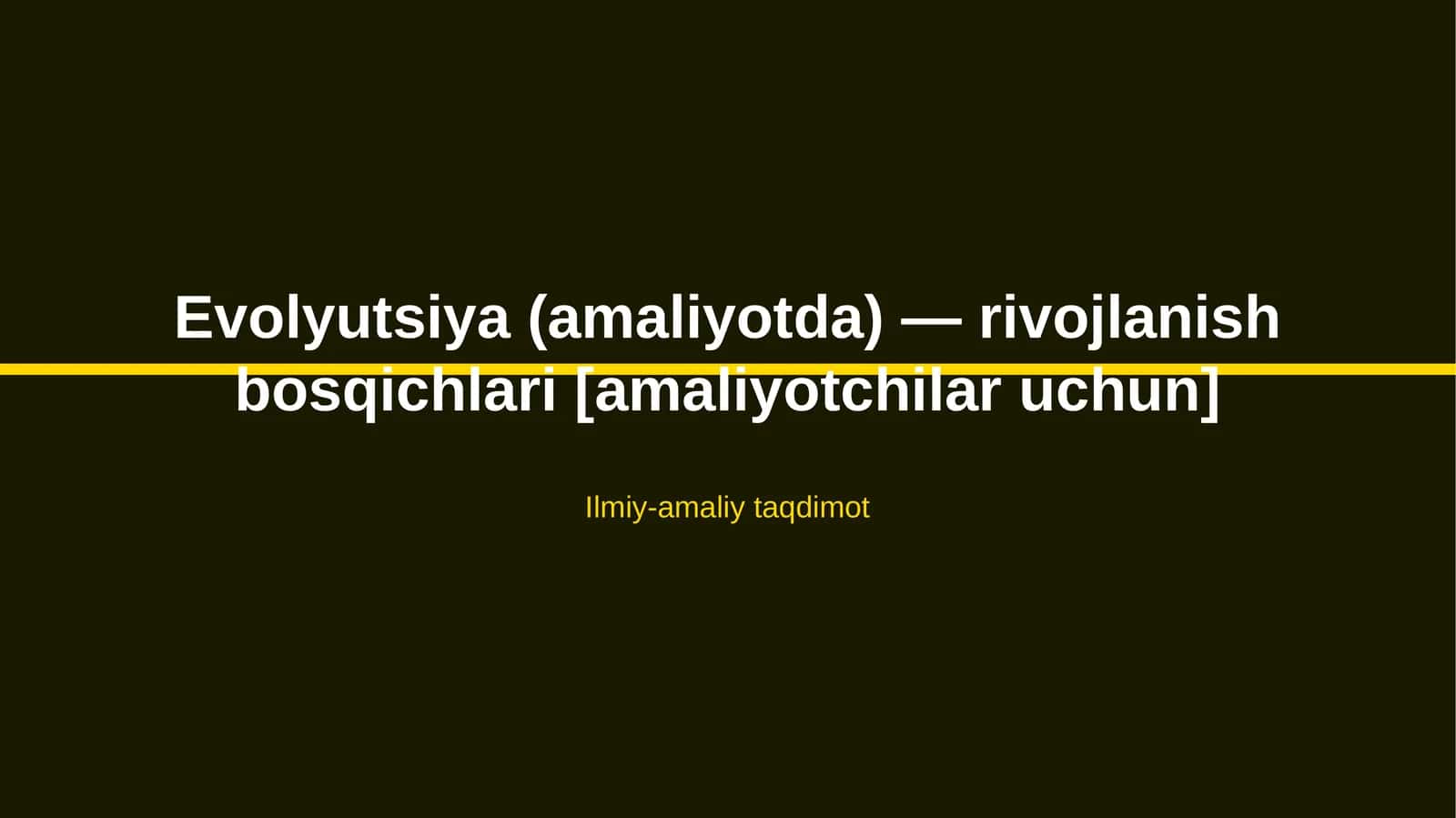 Evolyutsiya (amaliyotda) — rivojlanish bosqichlari [amaliyotchilar uchun] 1