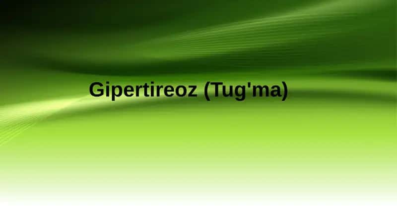 Gipertireoz  (Tug'ma) 1
