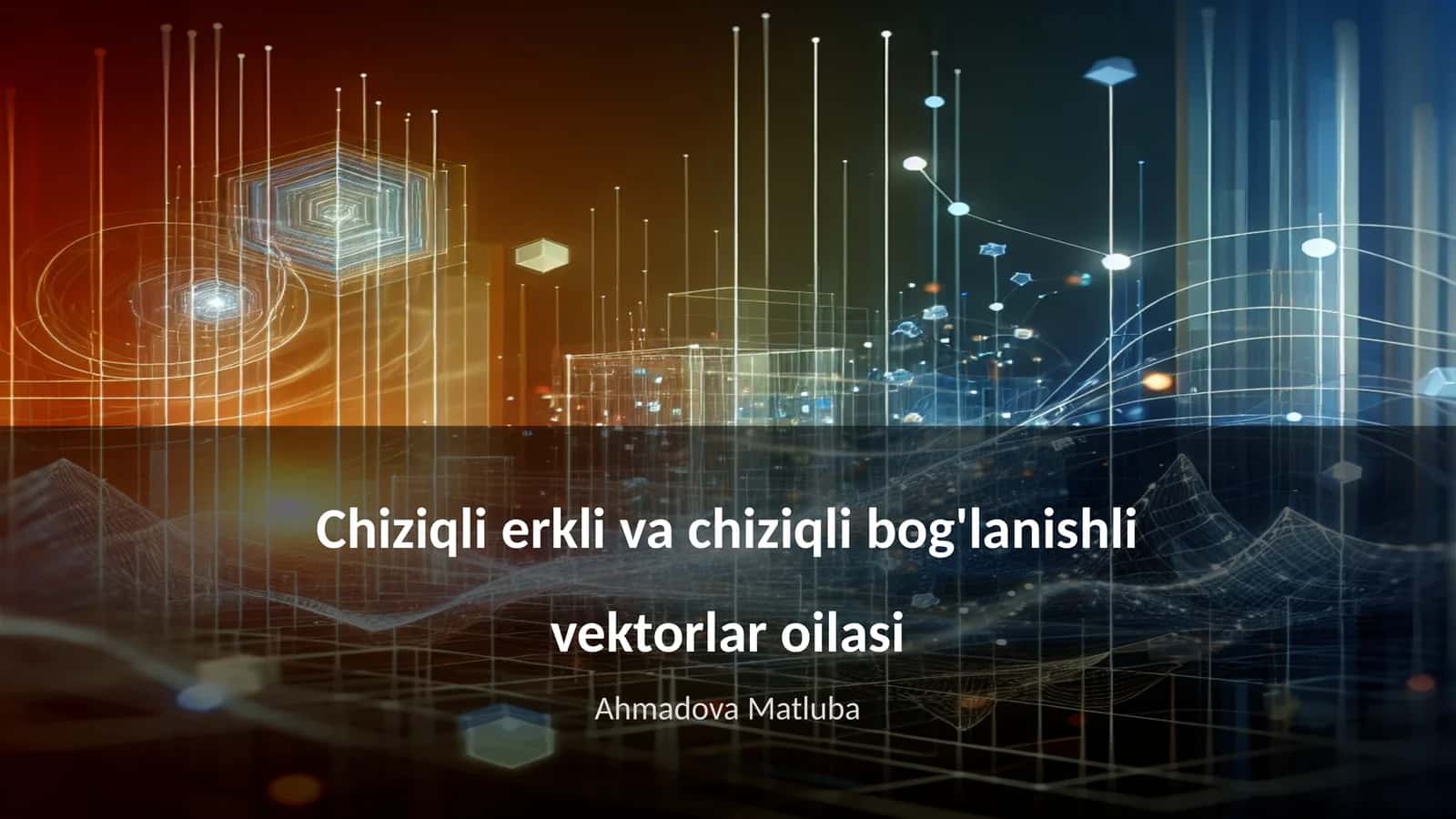 Chiziqli erkli va chiziqli bog'lanishli vektorlar oilasi 1