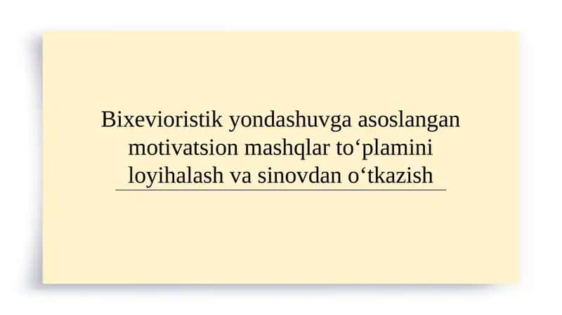 Bixevioristik yondashuvga asoslangan motivatsion mashqlar to‘plamini loyihalash va sinovdan o‘tkazish 1