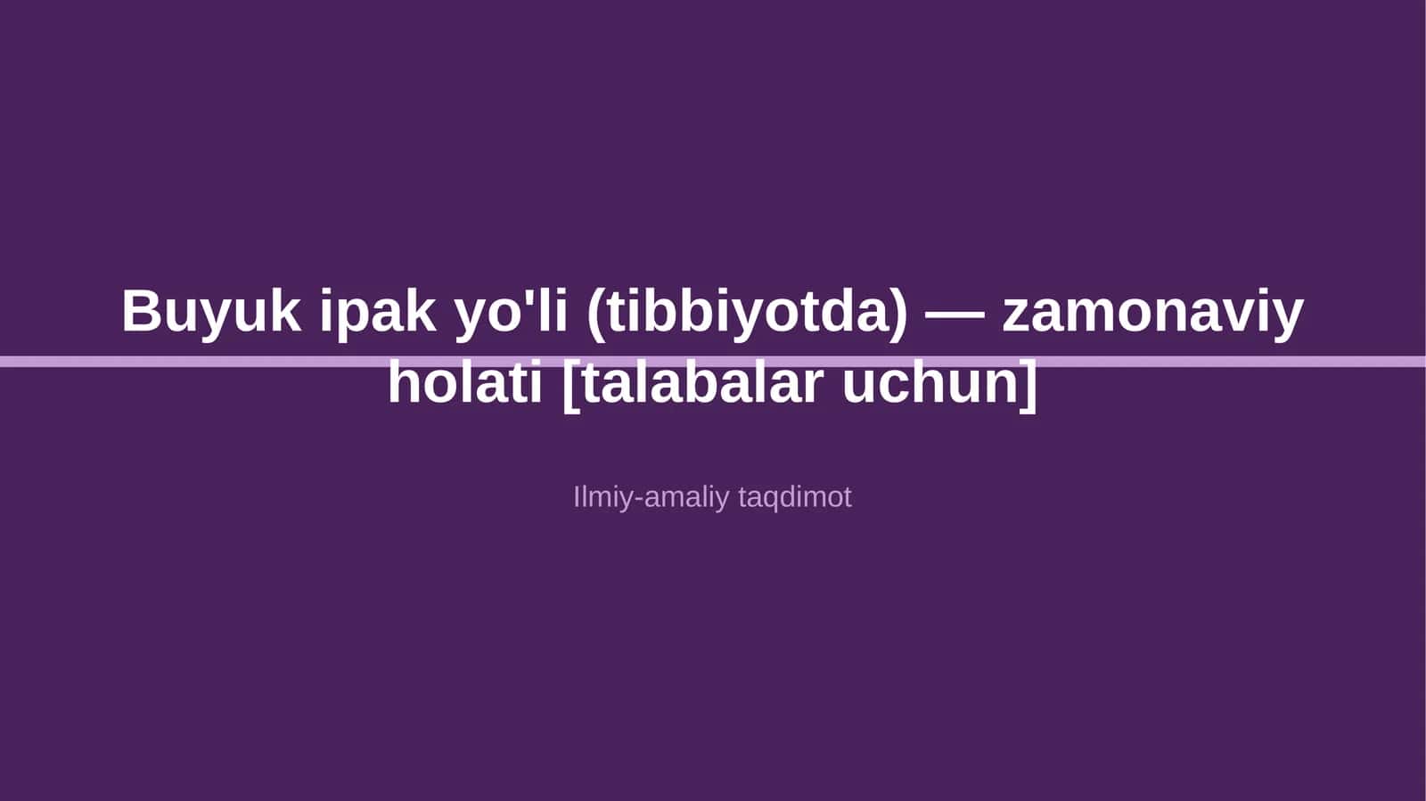 Buyuk ipak yo'li (tibbiyotda) — zamonaviy holati [talabalar uchun] 1
