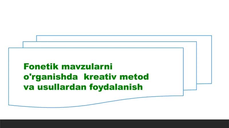 Fonetik mavzularni o'rganishda  kreativ metod va usullardan foydalanish 1