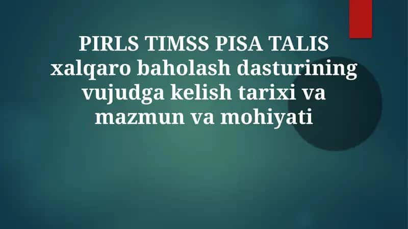 PIRLS, TIMSS, PISA va TALIS: Tarixi va Maqsadi 1