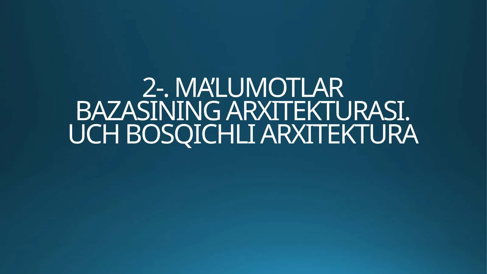 MA’LUMOTLARBAZASINING ARXITEKTURASI 1