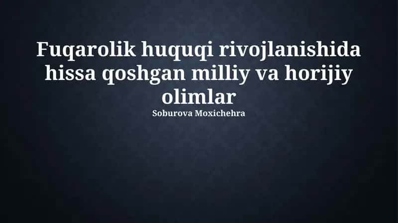 Fuqarolik huquqi rivojlanishida hissa qoshgan milliy va horijiy olimlar 1