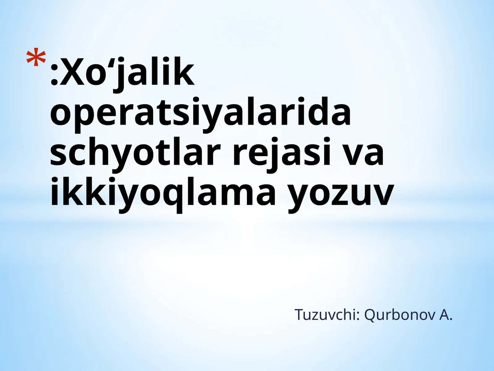 Tuzuvchi: Qurbonov A.:Xo‘jalik operatsiyalarida schyotlar rejasi va ikkiyoqlama yozuv 1