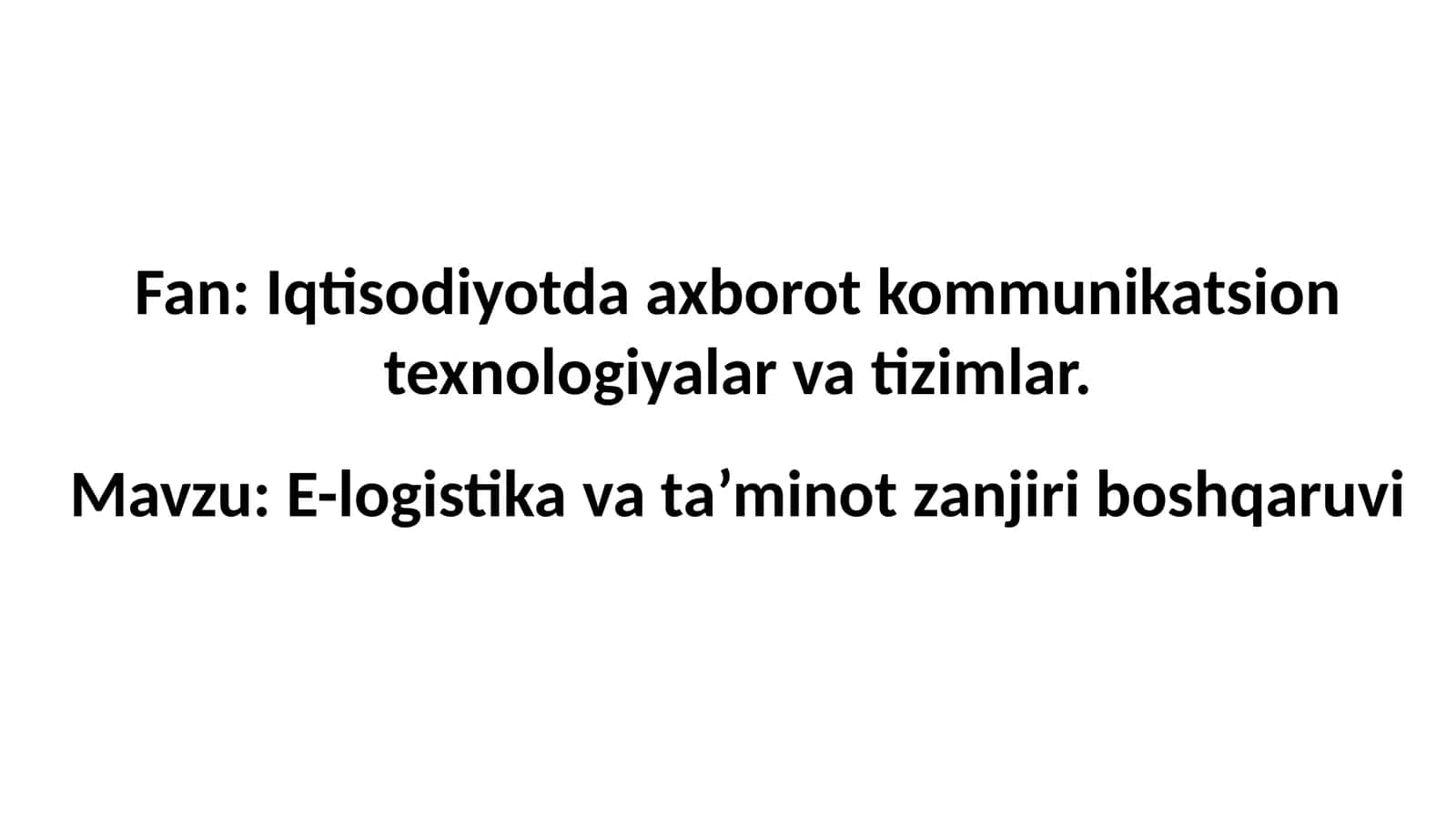 E-LOGISTIKA VA TA’MINOT ZANJIRI BOSHQARUVI (SUPPLY CHAIN MANAGEMENT SYSTEMS) 1