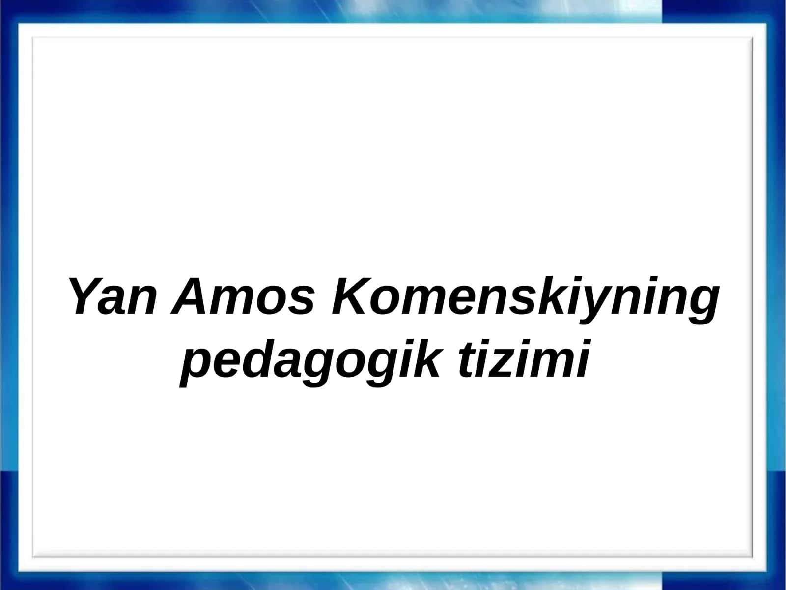 Yan Amos Komenskiyning pedagogik tizimi 1