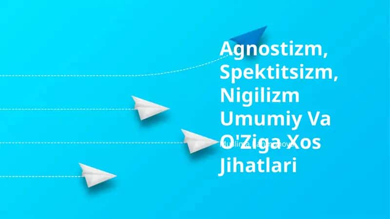 Agnostizm, Spektitsizm, Nigilizm Umumiy Va O'Ziga Xos Jihatlari 1