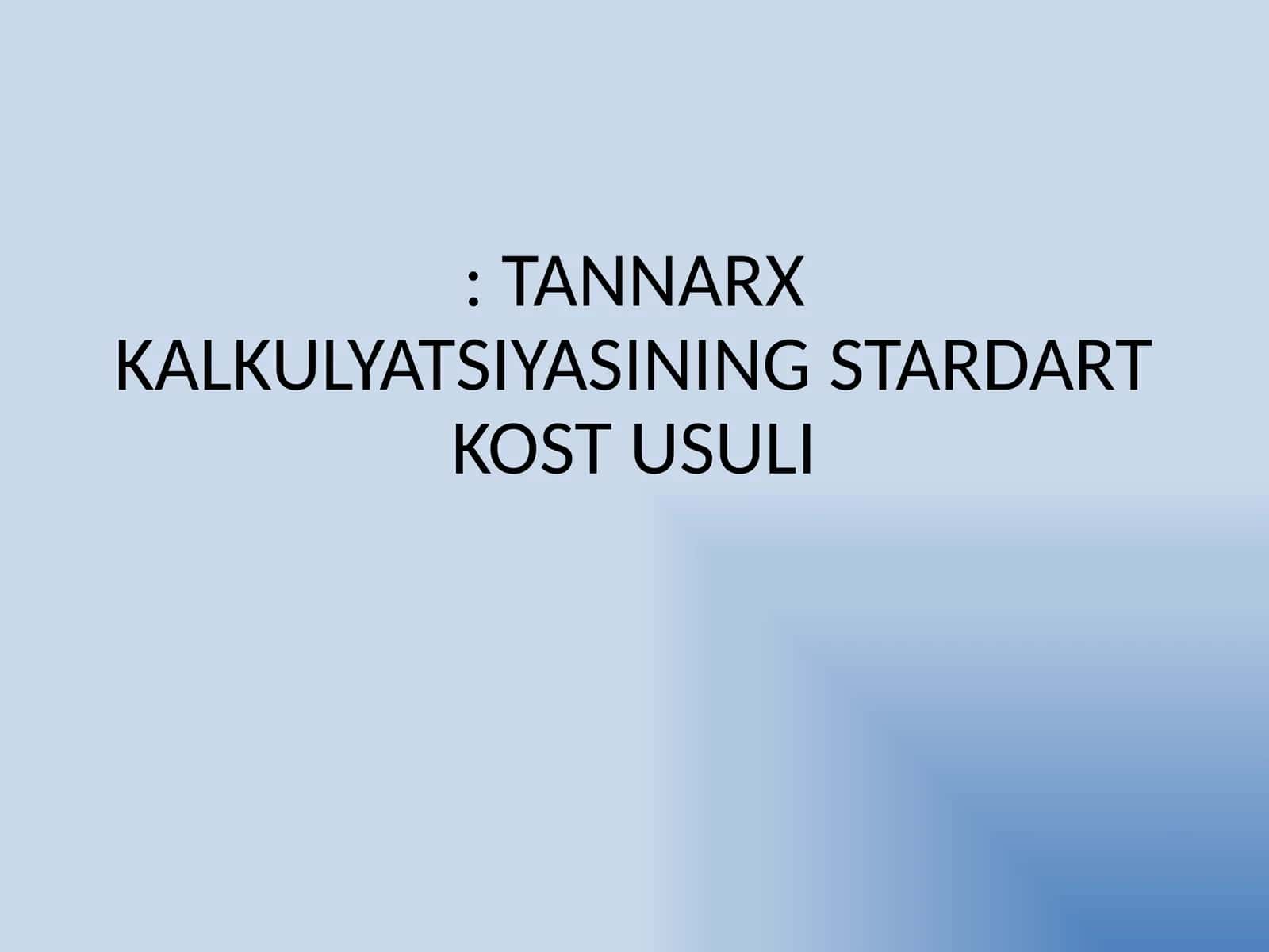TANNARX KALKULYATSIYASINING STARDART KOST USULI 1