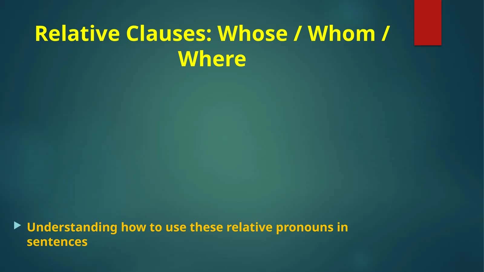 Relative Clauses: Whose / Whom / Where 1