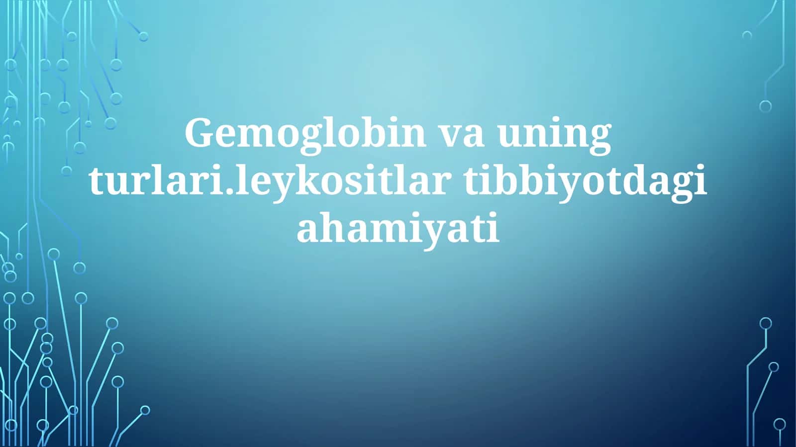Gemoglobin va uning turlari va Leykositlar Tibbiyotdagi ahamiyati 1