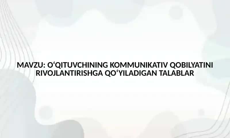 O‘QITUVCHINING KOMMUNIKATIV QOBILYATINI RIVOJLANTIRISHGA QO‘YILADIGAN TALABLAR 1