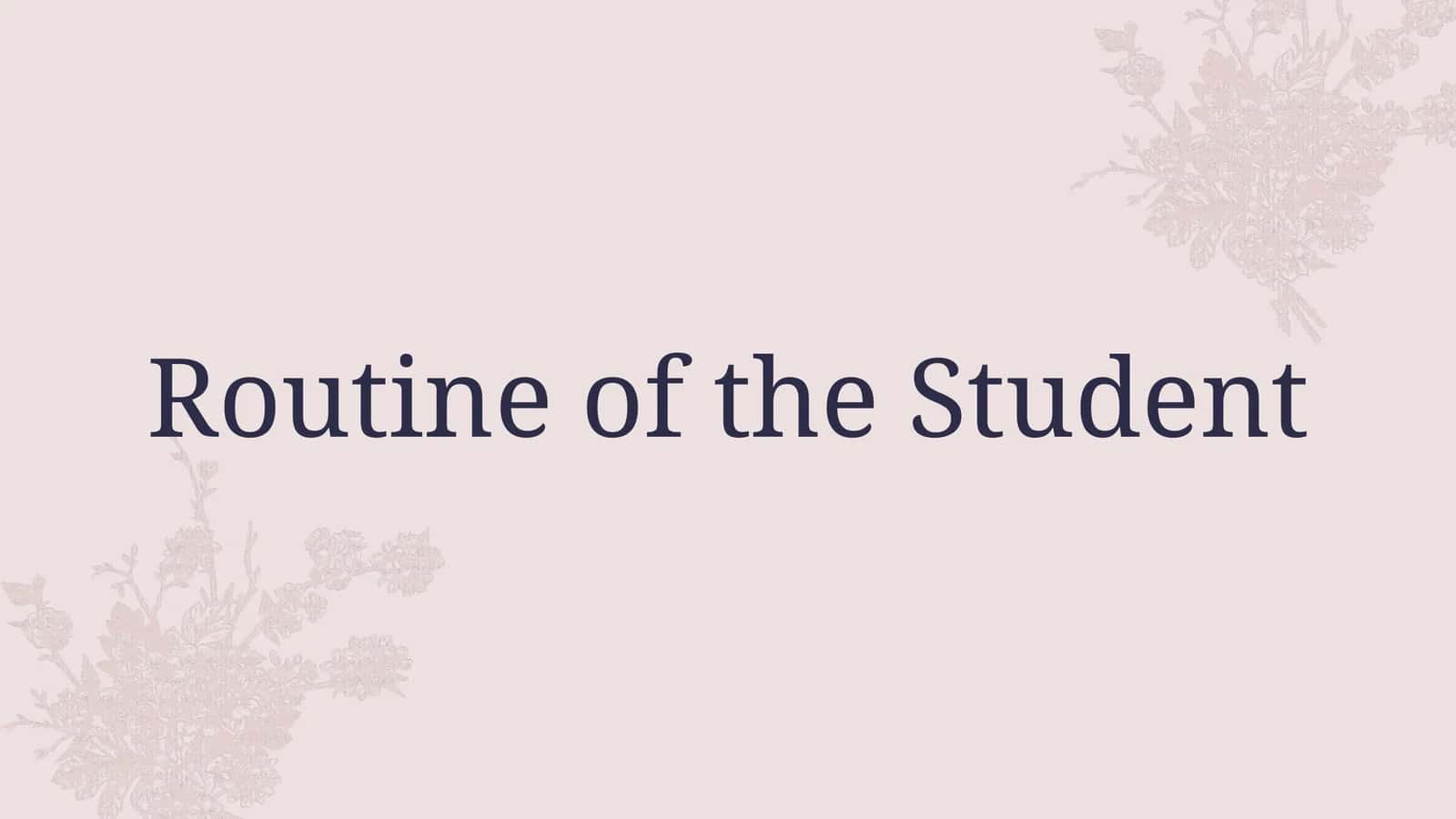 Routine of the Student 1