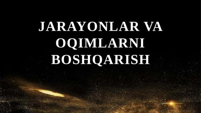 Jarayonlar va oqimlarni boshqarish 1