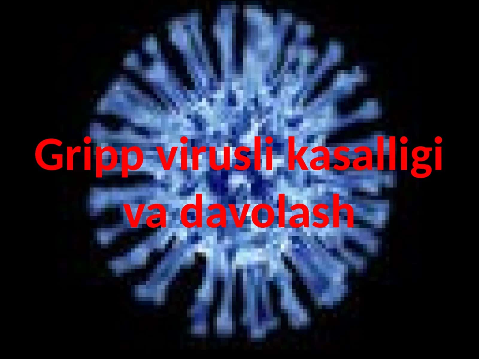 Gripp virusli kasalligi va davolash 1