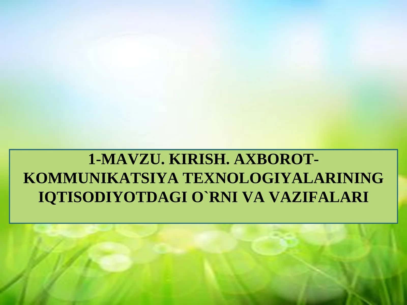 KIRISH. AXBOROT-KOMMUNIKATSIYA TЕXNOLOGIYALARINING IQTISODIYOTDAGI O`RNI VA VAZIFALARI 1
