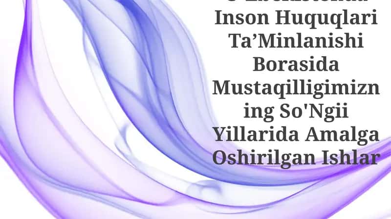 O'zbekistonda Inson Huquqlari TaʼMinlanishi Borasida Mustaqilligimizning So'Ngii Yillarida Amalga Oshirilgan Ishlar 1