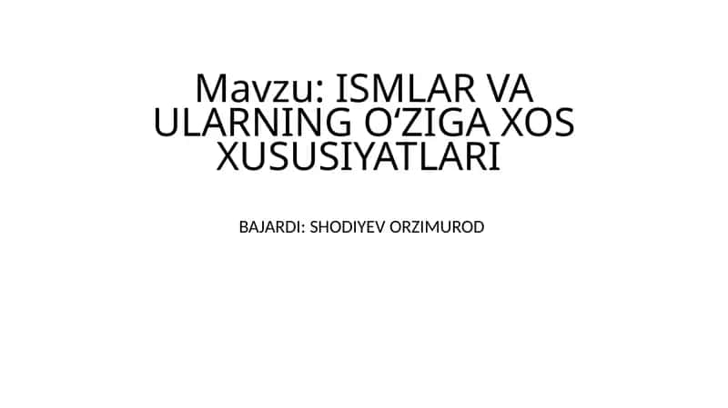ISMLAR VA ULARNING OʻZIGA XOS XUSUSIYATLARI 1