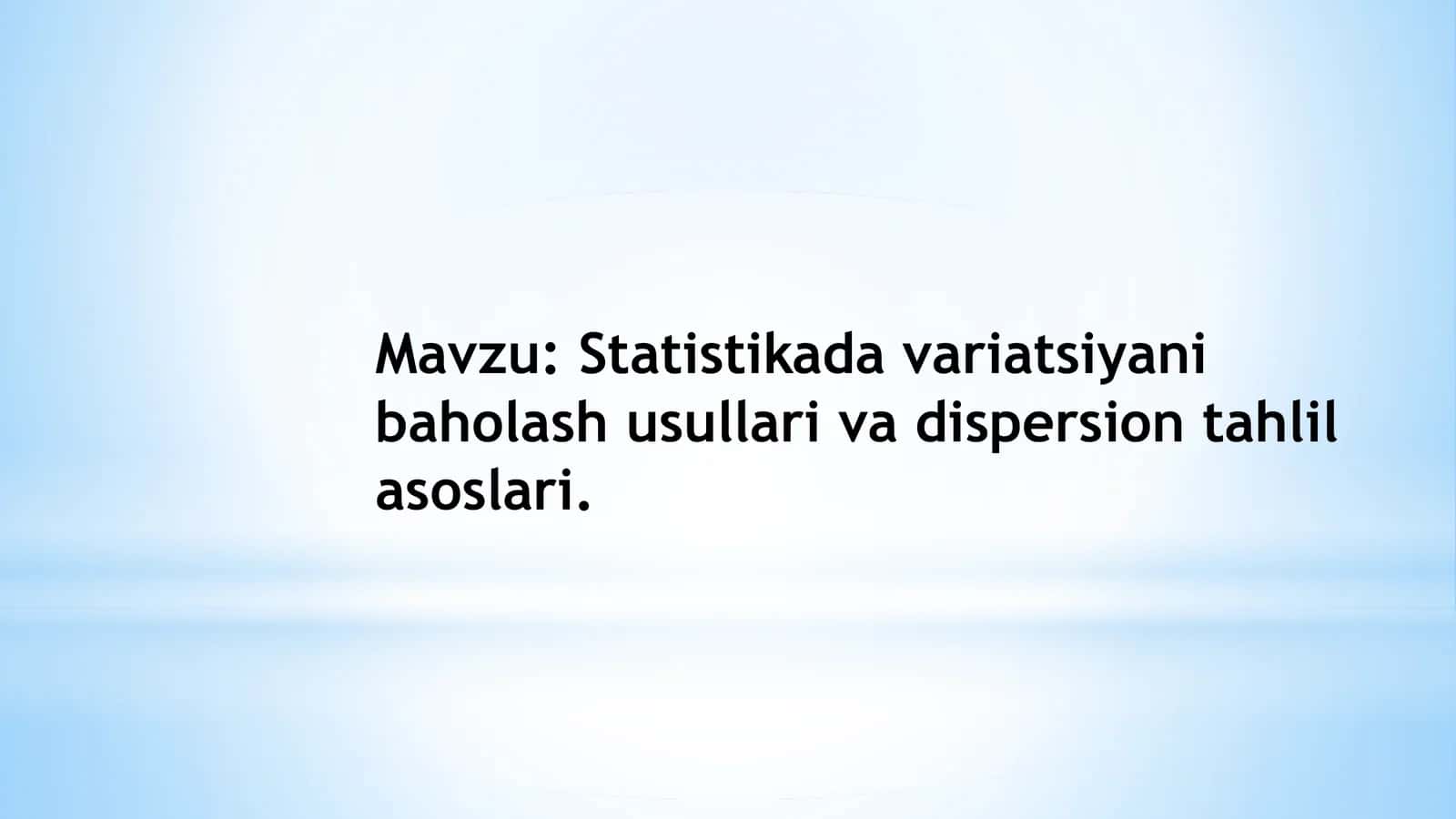 Statistikada variatsiyani baholash usullari va dispersion tahlil asoslari 1