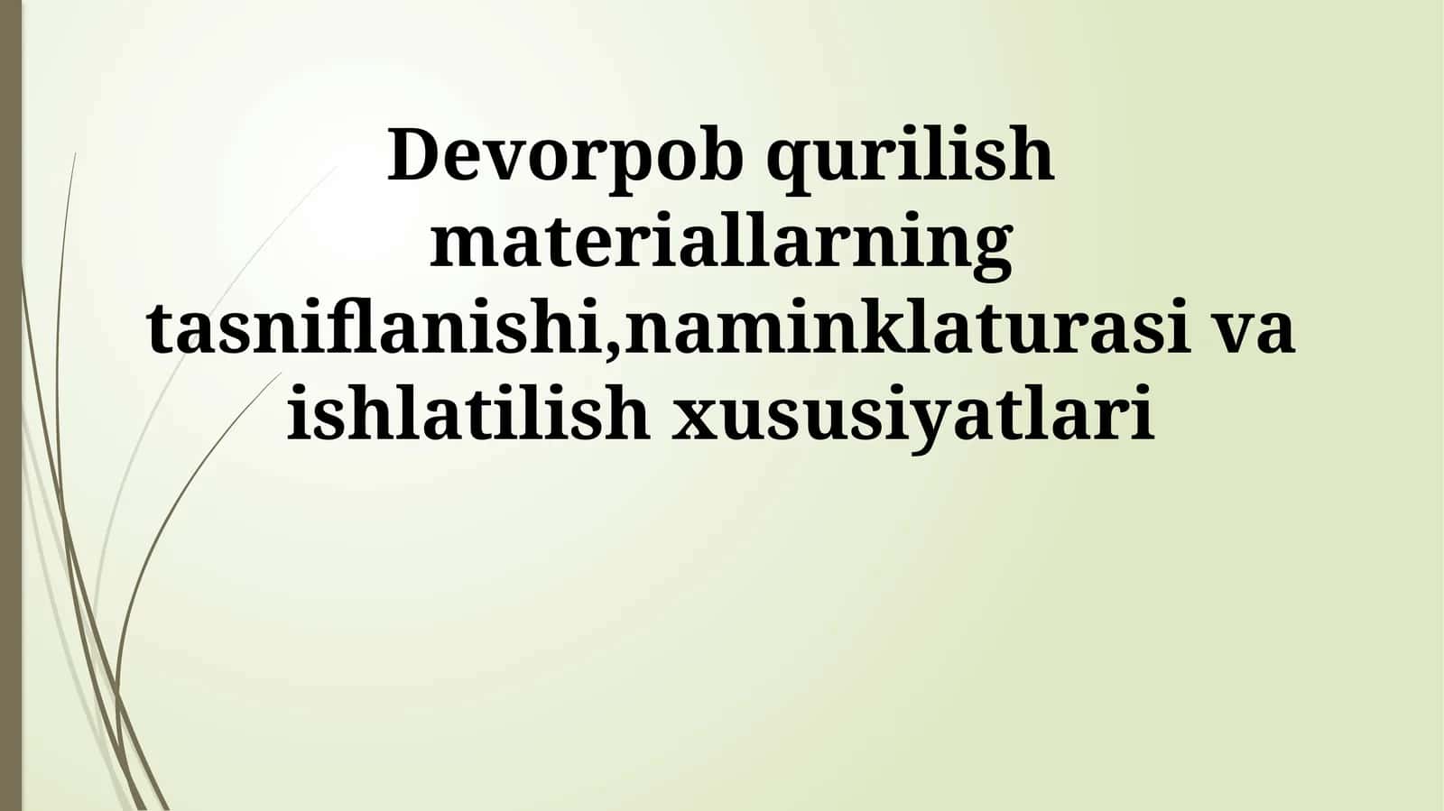 Devorpob qurilish materiallarning tasniflanishi,naminklaturasi va ishlatilish xususiyatlari 1