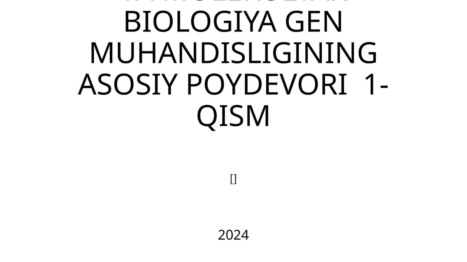 MOLEKULYAR GENETIKA VA MOLEKULYAR BIOLOGIYA GENMUHANDISLIGINING ASOSIY POYDEVORI 1-QISM 1