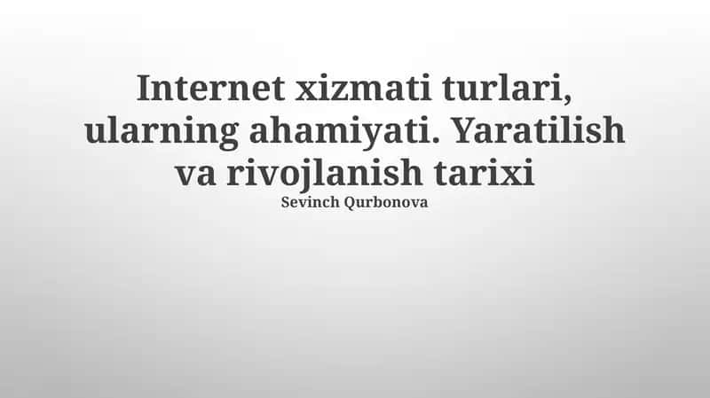 Internet xizmati turlari, ularning ahamiyati. Yaratilish va rivojlanish tarixi 1