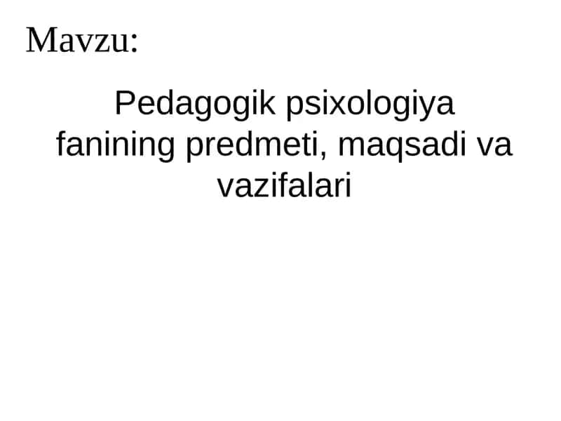 Pedagogik psixologiyasi fanining predmeti, maqsadi va vazifalari 1