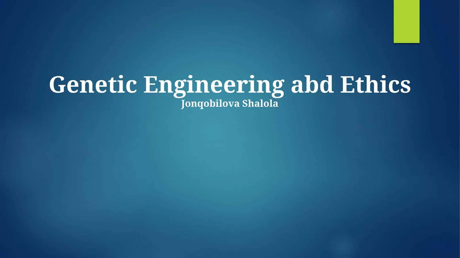 Genetic Engineering abd Ethics 1