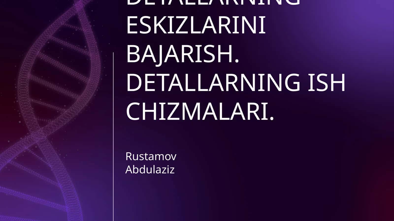 DETALLARNING ESKIZLARINI BAJARISH. DETALLARNING ISH CHIZMALARI 1