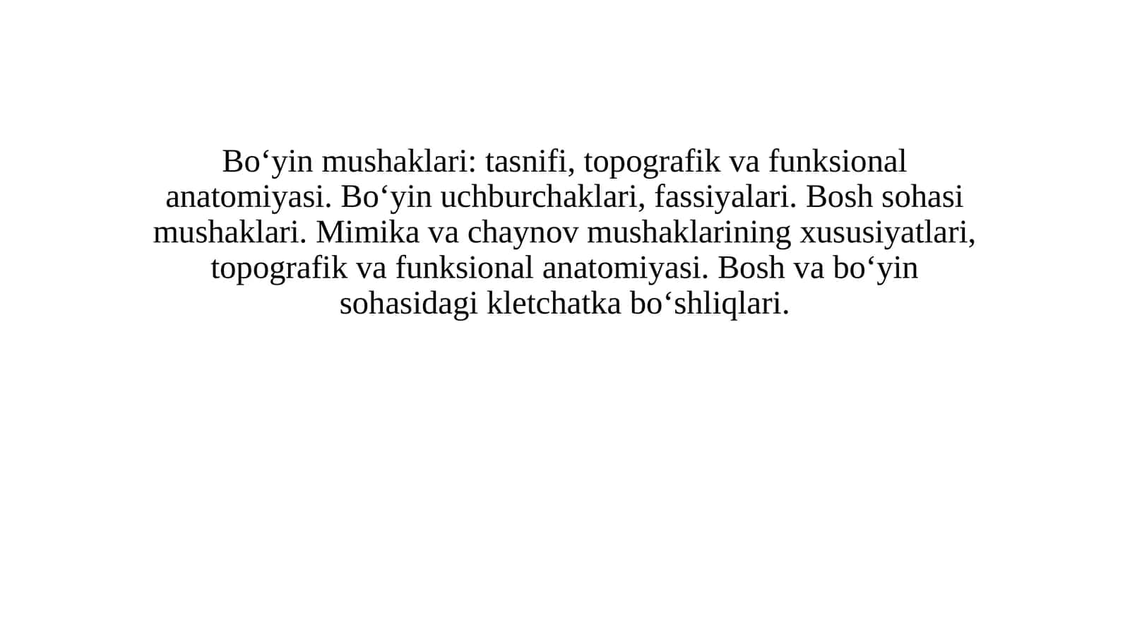 Bo‘yin mushaklari: tasnifi, topografik va funksional anatomiyasi. Bo‘yin uchburchaklari, fassiyalari. Bosh sohasi mushaklari. Mimika va chaynov mushaklarining xususiyatlari, topografik va funksional anatomiyasi. Bosh va bo‘yin sohasidagi kletchatka bo‘shliqlari. 1