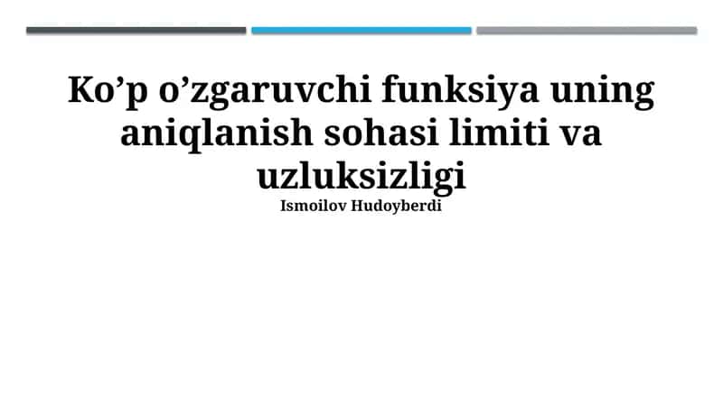 Ko’p o’zgaruvchi funksiya uning aniqlanish sohasi limiti va uzluksizligi 1
