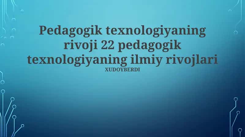 Pedagogik texnologiyaning rivoji 22 pedagogik texnologiyaning ilmiy rivojlari 1