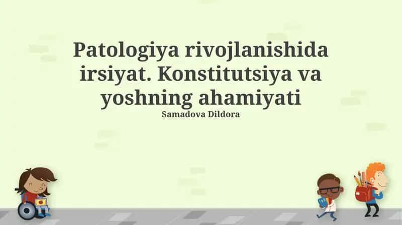 Patologiya rivojlanishida irsiyat. Konstitutsiya va yoshning ahamiyati 1