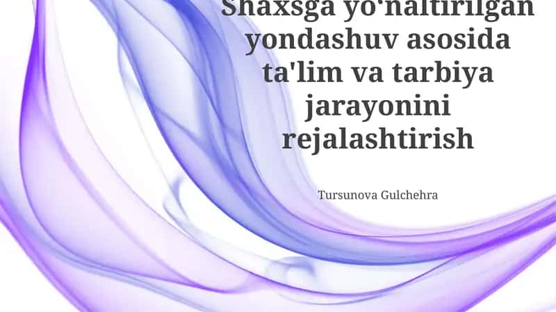Shaxsga yo'naltirilgan yondashuv asosida ta'lim va tarbiya jarayonini rejalashtirish 1