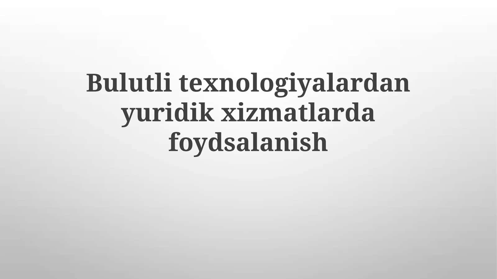 Bulut Texnologiyalaridan Huquqiy Xizmatlarda Foydalanish 1