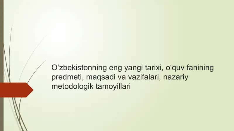 Oʻzbekistonning eng yangi tarixi, oʻquv fanining predmeti, maqsadi va vazifalari, nazariy metodologik tamoyillari 1