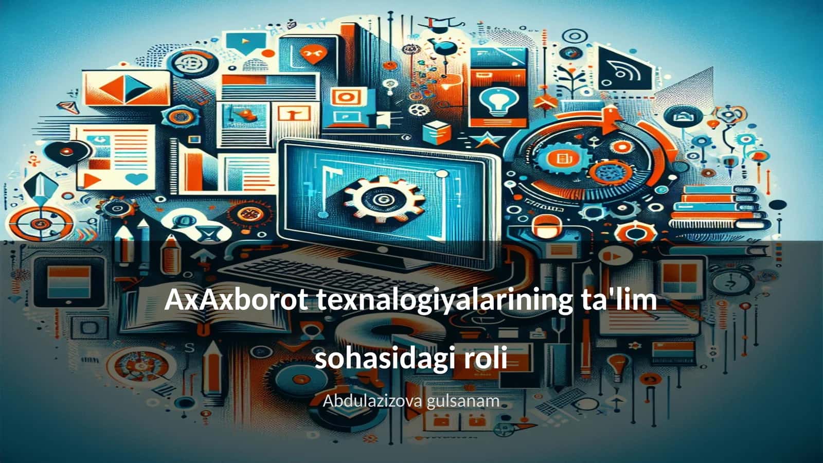 AxAxborot texnalogiyalarining ta'lim sohasidagi roli 1