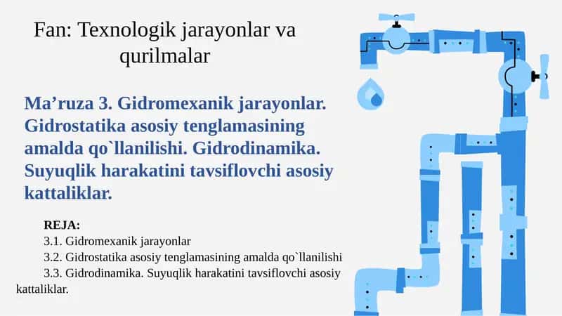 Gidromexanik jarayonlar. Gidrostatika asosiy tenglamasining amalda qo`llanilishi. Gidrodinamika. Suyuqlik harakatini tavsiflovchi asosiy kattaliklar. 1