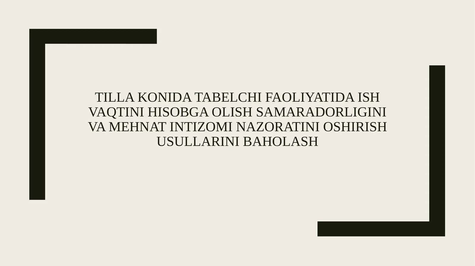 Tilla konida tabelchi faoliyatida ish vaqtini hisobga olish samaradorligini va mehnat intizomi nazoratini oshirish usullarini baholash 1