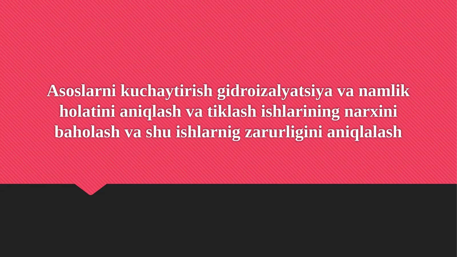 Asoslarni kuchaytirish gidroizalyatsiya va namlik holatini aniqlash va tiklash ishlarining narxini baholash va shu ishlarnig zarurligini aniqlalash 1
