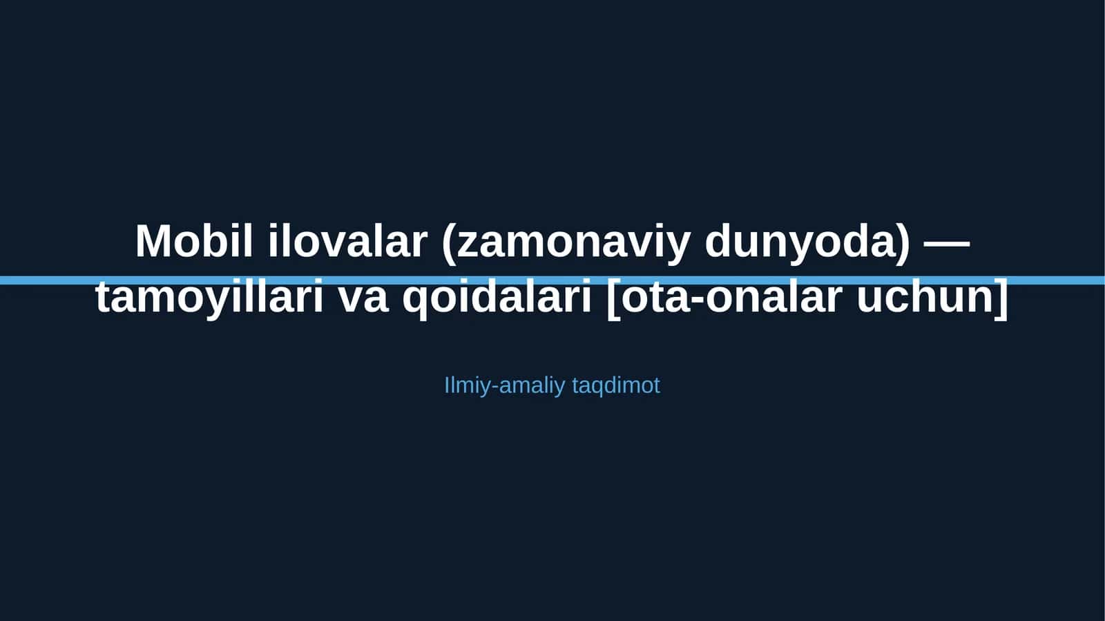 Mobil ilovalar (zamonaviy dunyoda) — tamoyillari va qoidalari [ota-onalar uchun] 1