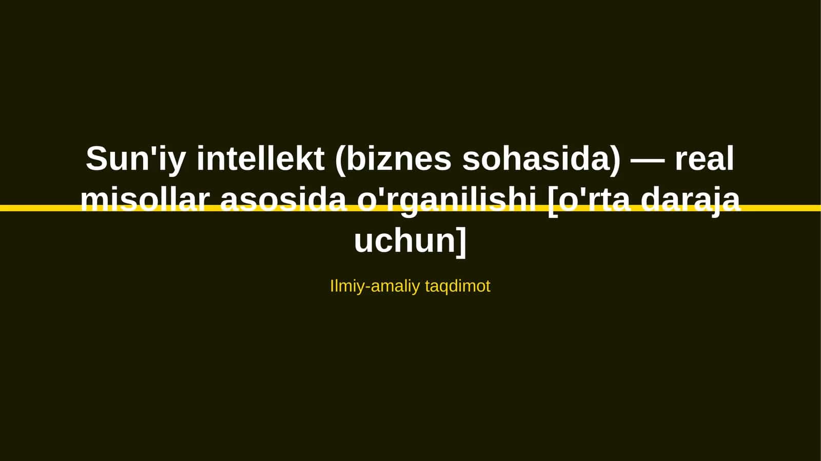 Sun'iy intellekt (biznes sohasida) — real misollar asosida o'rganilishi [o'rta daraja uchun] 1